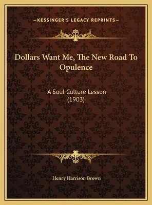 Dollars Want Me, The New Road To Opulence: O lecție de cultură a sufletului (1903) - Dollars Want Me, The New Road To Opulence: A Soul Culture Lesson (1903)