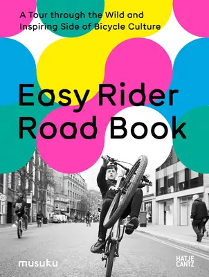 Easy Rider Road Book: Un tur prin partea sălbatică și plină de inspirație a culturii bicicletei - Easy Rider Road Book: A Tour Through the Wild and Inspiring Side of Bicycle Culture