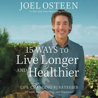 15 moduri de a trăi mai mult și mai sănătos: Strategii care schimbă viața pentru o energie mai mare, o minte mai concentrată și un suflet mai calm - 15 Ways to Live Longer and Healthier: Life-Changing Strategies for Greater Energy, a More Focused Mind, and a Calmer Soul
