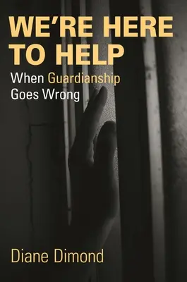 Suntem aici să vă ajutăm: Când tutela merge prost - We're Here to Help: When Guardianship Goes Wrong