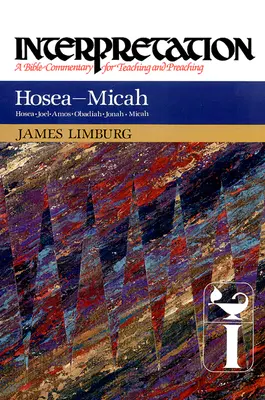 Osea--Mica: Interpretare: Un comentariu biblic pentru predare și predicare - Hosea--Micah: Interpretation: A Bible Commentary for Teaching and Preaching