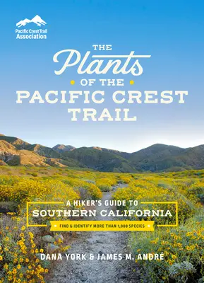 Plantele de pe Pacific Crest Trail: A Hiker's Guide to Southern California - The Plants of the Pacific Crest Trail: A Hiker's Guide to Southern California