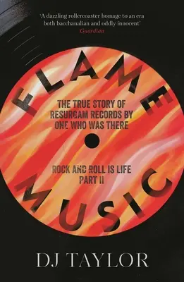 Flame Music: Rock and Roll Is Life: Partea II: Povestea adevărată a casei de discuri Resurgam Records de One Who Was There - Flame Music: Rock and Roll Is Life: Part II: The True Story of Resurgam Records by One Who Was There