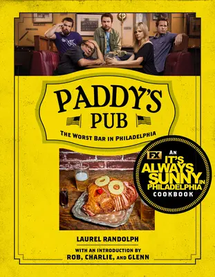Paddy's Pub: Cel mai rău bar din Philadelphia: O carte de bucate It's Always Sunny in Philadelphia - Paddy's Pub: The Worst Bar in Philadelphia: An It's Always Sunny in Philadelphia Cookbook