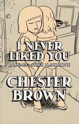 Nu te-am plăcut niciodată: O povestire în benzi desenate - I Never Liked You: A Comic-Strip Narrrative