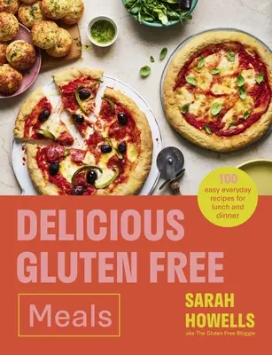 Mese delicioase fără gluten: 100 de rețete ușoare de zi cu zi pentru prânz și cină - Delicious Gluten Free Meals: 100 Easy Everyday Recipes for Lunch and Dinner