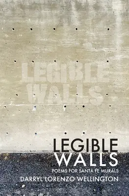 Legible Walls: Poeme pentru muralele din Santa Fe - Legible Walls: Poems for Santa Fe Murals