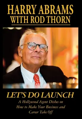 Let's Do Launch - Un agent de la Hollywood vă spune cum să vă faceți afacerea și cariera să decoleze - Let's Do Launch - A Hollywood Agent Dishes on How to Make Your Business and Career Take Off