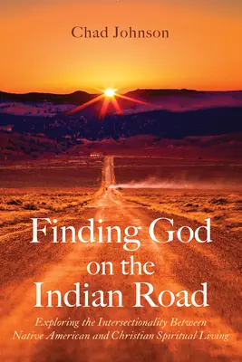 Găsirea lui Dumnezeu pe drumul indienilor: Explorarea intersecționalității dintre viața spirituală creștină și cea a nativilor americani - Finding God on the Indian Road: Exploring the Intersectionality Between Native American and Christian Spiritual Living