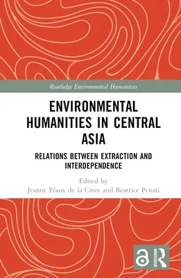 Științe umaniste de mediu în Asia Centrală: Relații între extracție și interdependență - Environmental Humanities in Central Asia: Relations Between Extraction and Interdependence