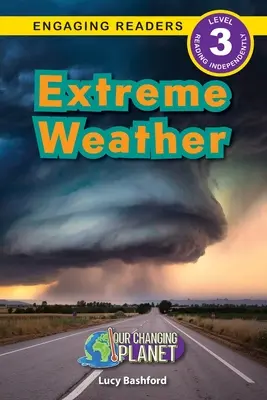 Extreme Weather: Planeta noastră în schimbare (Engaging Readers, Level 3) - Extreme Weather: Our Changing Planet (Engaging Readers, Level 3)