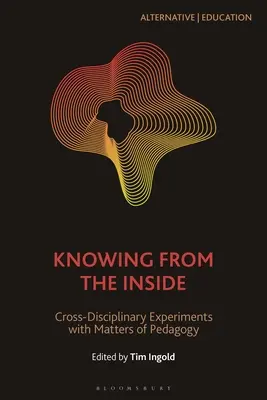 Knowing from the Inside: Experimente interdisciplinare cu probleme de pedagogie - Knowing from the Inside: Cross-Disciplinary Experiments with Matters of Pedagogy