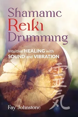 Shamanic Reiki Drumming: Vindecare intuitivă prin sunet și vibrații - Shamanic Reiki Drumming: Intuitive Healing with Sound and Vibration