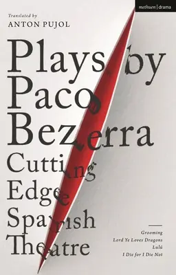 Piese de Paco Bezerra: Teatru spaniol de ultimă oră: Grooming; Lord Ye Loves Dragons; Lul; I Die for I Die Not - Plays by Paco Bezerra: Cutting-Edge Spanish Theatre: Grooming; Lord Ye Loves Dragons; Lul; I Die for I Die Not