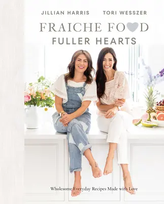 Fraiche Food, Fuller Hearts: Rețete sănătoase de zi cu zi făcute cu dragoste - Fraiche Food, Fuller Hearts: Wholesome Everyday Recipes Made with Love