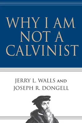 De ce nu sunt calvinist - Why I Am Not a Calvinist