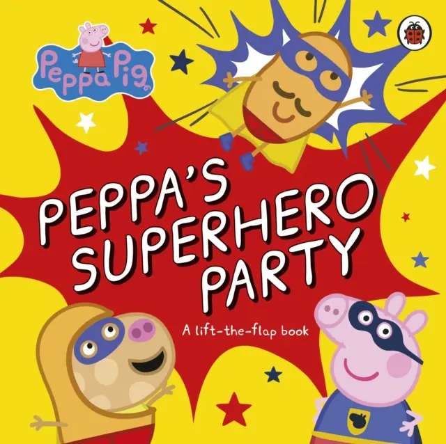 Peppa Pig: Peppa's Superhero Party - O carte cu clape care se ridică - Peppa Pig: Peppa's Superhero Party - A lift-the-flap book