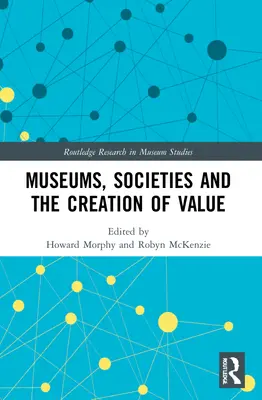 Muzee, societăți și crearea de valoare - Museums, Societies and the Creation of Value