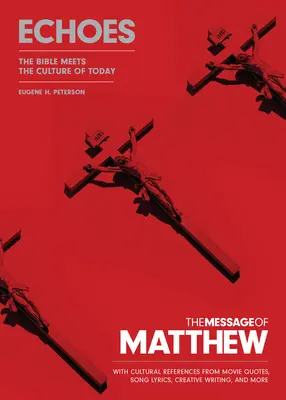 Mesajul lui Matei: Echoes (copertă moale): Biblia întâlnește cultura de astăzi - The Message of Matthew: Echoes (Softcover): The Bible Meets the Culture of Today