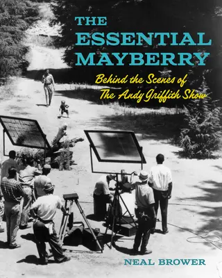 The Essential Mayberry: În culisele emisiunii lui Andy Griffith - The Essential Mayberry: Behind the Scenes of the Andy Griffith Show