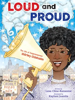 Tare și mândră: Viața congresmanului Shirley Chisholm - Loud and Proud: The Life of Congresswoman Shirley Chisholm