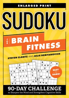 Sudoku pentru sănătatea creierului: Provocare de 90 de zile pentru ascuțirea minții și întărirea abilităților cognitive - Sudoku for Brain Fitness: 90-Day Challenge to Sharpen the Mind and Strengthen Cognitive Skills