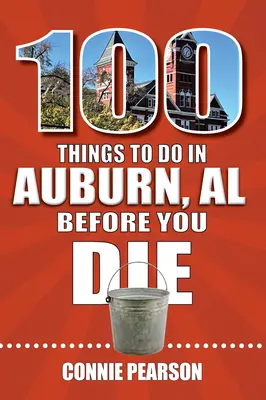 100 de lucruri de făcut în Auburn, Alabama, înainte de a muri - 100 Things to Do in Auburn, Alabama, Before You Die