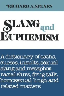 Argotism și eufemism: Un dicționar de jurăminte, blesteme, insulte, argou și metafore sexuale, insulte rasiale, discuții despre droguri, limbaj homosexual și rela - Slang and Euphemism: A Dictionary of Oaths, Curses, Insults, Sexual Slang and Metaphor, Racial Slurs, Drug Talk, Homosexual Lingo, and Rela