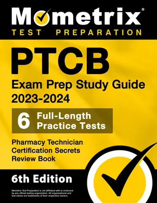 Ptcb Exam Prep Study Guide 2023-2024 - 6 Full Length Practice Tests, Cartea de revizuire a secretelor certificării tehnicianului de farmacie: [Ediția a 6-a] - Ptcb Exam Prep Study Guide 2023-2024 - 6 Full Length Practice Tests, Pharmacy Technician Certification Secrets Review Book: [6th Edition]