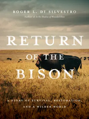 Întoarcerea bizonului: O poveste despre supraviețuire, restaurare și o lume mai sălbatică - Return of the Bison: A Story of Survival, Restoration, and a Wilder World