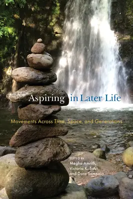 Aspirând la o viață mai înaintată: Mișcări în timp, spațiu și generații - Aspiring in Later Life: Movements Across Time, Space, and Generations