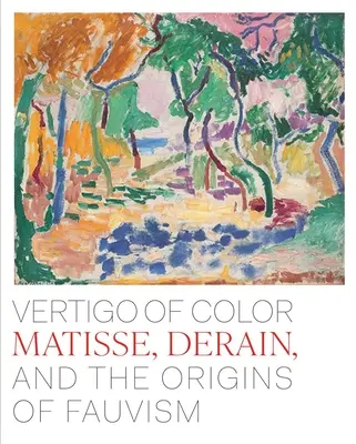 Vertijul culorii: Matisse, Derain și originile fauvismului - Vertigo of Color: Matisse, Derain, and the Origins of Fauvism