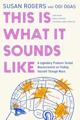 Așa este cum sună: Un producător legendar devenit neurocercetător despre cum să te regăsești prin muzică - This Is What It Sounds Like: A Legendary Producer Turned Neuroscientist on Finding Yourself Through Music
