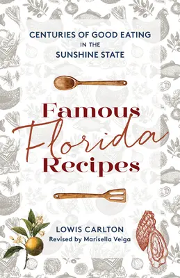 Rețete faimoase din Florida: Secole de mâncare bună în Sunshine State - Famous Florida Recipes: Centuries of Good Eating in the Sunshine State