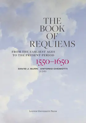 Cartea de Requiems, 1550-1650: Din cele mai vechi timpuri până în prezent - The Book of Requiems, 1550-1650: From the Earliest Ages to the Present Period