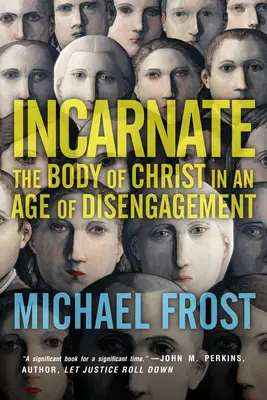Încarnarea: Trupul lui Hristos într-o epocă a dezangajării - Incarnate: The Body of Christ in an Age of Disengagement