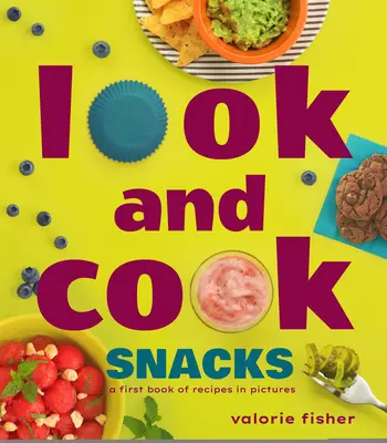 Look and Cook Snacks: O primă carte de rețete în imagini - Look and Cook Snacks: A First Book of Recipes in Pictures