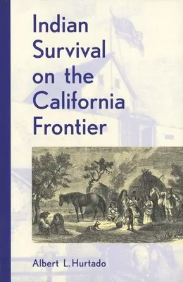 Supraviețuirea indienilor la frontiera din California - Indian Survival on the California Frontier