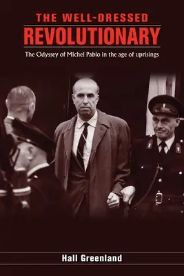 Revoluționarul bine îmbrăcat: Odiseea lui Michel Pablo în epoca revoltelor: The Odyssey of Michel Pablo in the age of uprisings - The well dressed revolutionary: The Odyssey of Michel Pablo in the age of uprisings