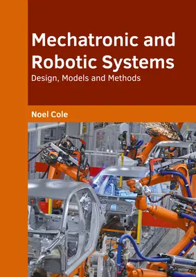 Sisteme mecatronice și robotice: Proiectare, modele și metode - Mechatronic and Robotic Systems: Design, Models and Methods