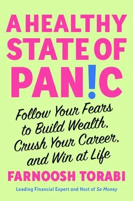 O stare sănătoasă de panică: Urmează-ți fricile pentru a-ți construi averea, a-ți zdrobi cariera și a câștiga în viață - A Healthy State of Panic: Follow Your Fears to Build Wealth, Crush Your Career, and Win at Life