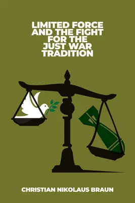Forța limitată și lupta pentru tradiția războiului drept - Limited Force and the Fight for the Just War Tradition