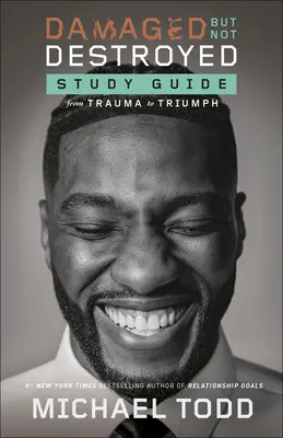 Damaged but Not Destroyed Ghid de studiu: De la traumă la triumf - Damaged but Not Destroyed Study Guide: From Trauma to Triumph