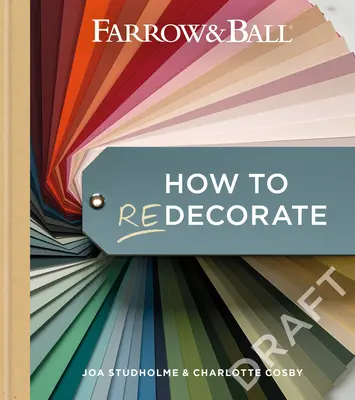 Farrow & Ball Cum să redecorezi: Transformă-ți casa cu vopsea și hârtie - Farrow & Ball How to Redecorate: Transform Your Home with Paint & Paper
