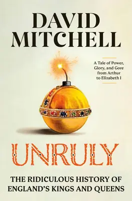 Unruly: Istoria ridicolă a regilor și reginelor Angliei - Unruly: The Ridiculous History of England's Kings and Queens