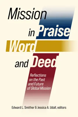 Misiunea în laudă, cuvânt și faptă: Reflecții asupra trecutului și viitorului misiunii globale - Mission in Praise, Word, and Deed: Reflections on the Past and Future of Global Mission