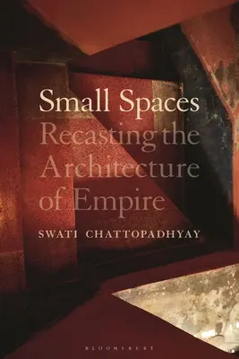 Spații mici: Reconstituirea arhitecturii imperiului - Small Spaces: Recasting the Architecture of Empire