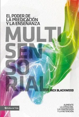 The Power of Multisensory Preaching And Teaching: Increase Attention, Comprehension And Retention = El Poder de la Predicacin Y La Enseanza Multisensorial: Aumente La Atencin, La Comprensin Y La Retencin = Puterea predicării și predării multisenzoriale: crește atenția, înțelegerea și retenția = The - El Poder de la Predicacin Y La Enseanza Multisensorial: Aumente La Atencin, La Comprensin Y La Retencin = The Power of Multisensory Preaching and