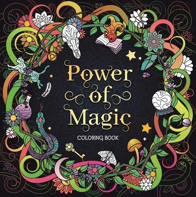 Puterea magiei: Carte de colorat pentru adulți - The Power of Magic: Adult Coloring Book