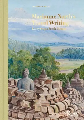 Scrieri de călătorie ale Mariannei North: Fiecare pas, o imagine nouă - Marianne North's Travel Writing: Every Step a Fresh Picture
